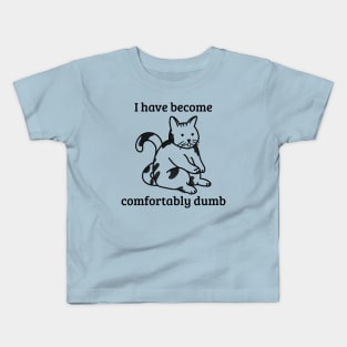 I have become comfortably dumb Kids T-Shirt